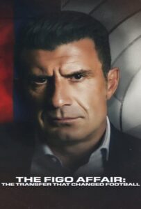 โปสเตอร์หนัง The Figo Affair The Transfer that Changed Football (2022) หลุยส์ ฟีโก้ การย้ายทีมครั้งประวัติศาสตร์